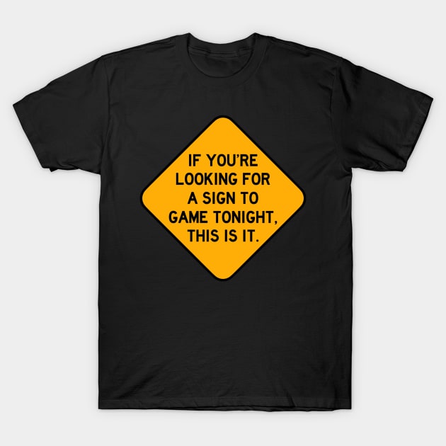 Here's a Sign to Game Tonight T-Shirt by Bododobird